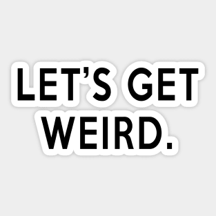 Let's Get Weird Sticker